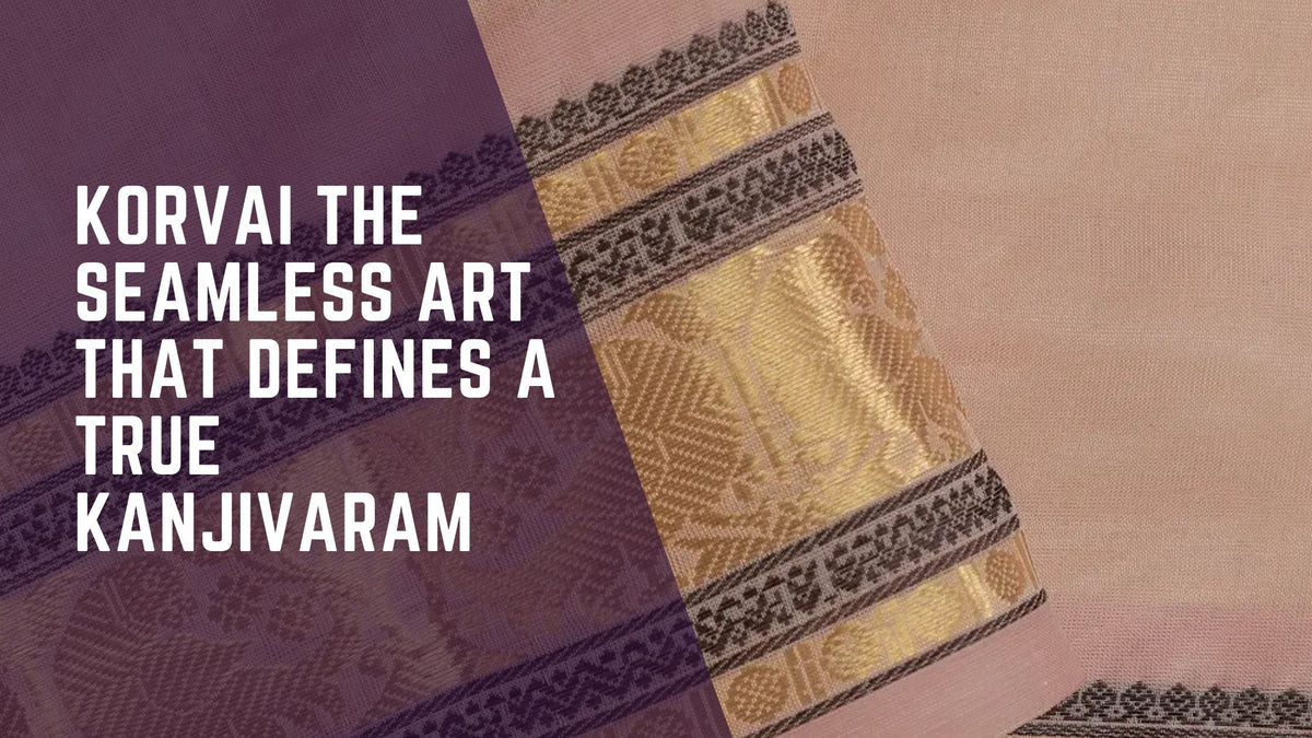 Korvai Magic: The Seamless Art That Defines a True Kanjivaram