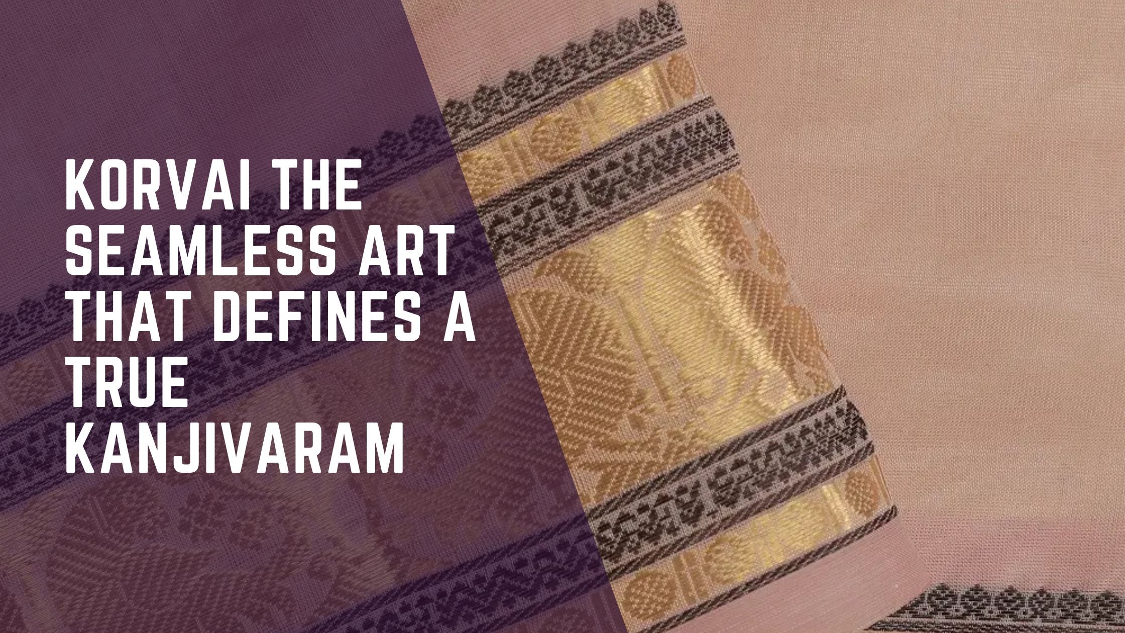 Korvai Magic: The Seamless Art That Defines a True Kanjivaram